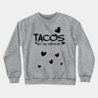 Tacos are my valentine Crewneck Sweatshirt